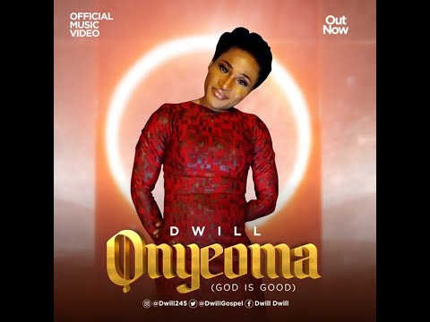 Dwill – Onyeoma (God is Good) (Mp3, Video and Lyrics)