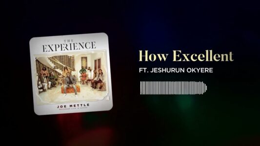 Joe Mettle - How Excellent Ft Jeshurun Okyere