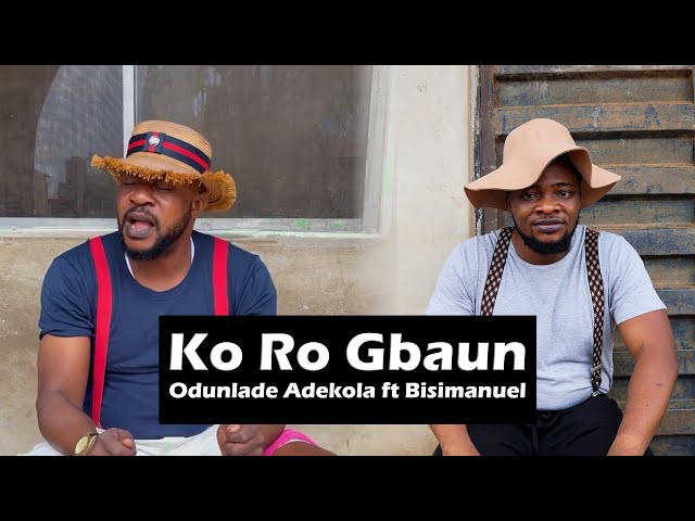 Odunlade Adekola - ko ro gbaun ft. Bisimanuel