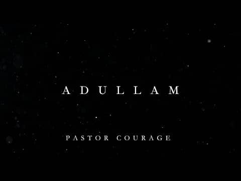Pastor COURAGE - ADULLAM